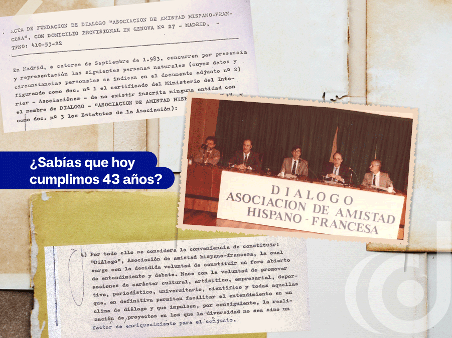 Collage con documentos del acta fundacional de DIálogo, Asociación de Amistad Hispanofrancesa, fechados el 14 de septiembre de 1983. En el centro, fotografía histórica de una mesa redonda de los primeros años de la asociación, con varias personas sentadas tras un panel con la inscripción “DIÁLOGO Asociación de Amistad Hispano-Francesa”. El montaje combina imágenes de archivo que evocan los orígenes y la trayectoria de la asociación en el fortalecimiento de las relaciones entre España y Francia.